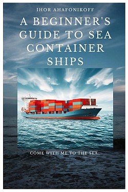 A Beginner's Guide to Sea Container Ships (Handbook for young seafarers 1)